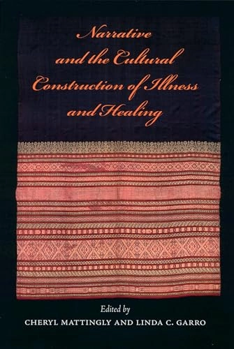 Narrative and the cultural construction of illness and healing; Cheryl Mattingly, Linda C Garro; 2000