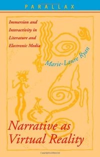 Narrative as virtual reality : immersion and interactivity in literature and electronic media; Marie-Laure Ryan; 2001
