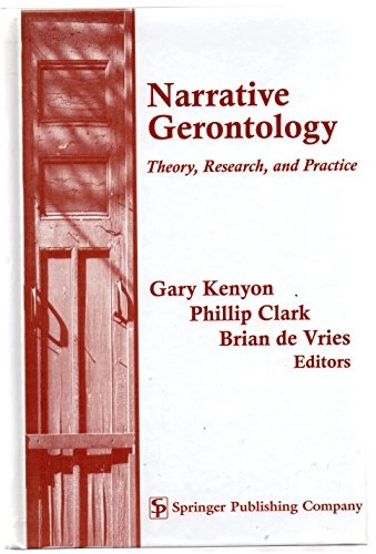 Narrative gerontology : theory, research, and practice; Gary M. Kenyon, Phillip G. Clark, Brian De Vries; 2001