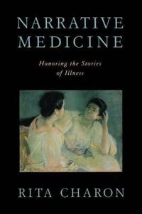 Narrative medicine : honoring the stories of illness; Rita Charon; 2006