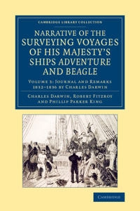Narrative of the Surveying Voyages of His Majesty's Ships Adventure and Beagle; Charles Darwin, Robert Fitzroy, Phillip Parker King; 2015