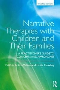 Narrative therapies with children and their families : a practitioner's guide to concepts and approaches; Arlene Vetere, Emilia Dowling; 2017