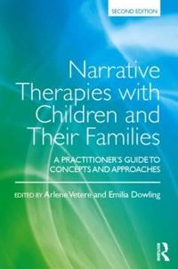 Narrative therapies with children and their families : a practitioner's guide to concepts and approaches; Arlene Vetere, Emilia Dowling; 2017