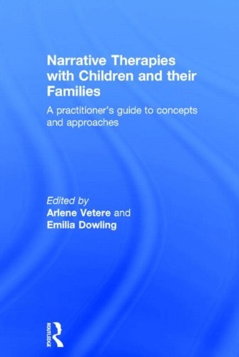Narrative therapies with children and their families : a practitioners guide to concepts and approaches; Arlene Vetere, Emilia Dowling; 2005