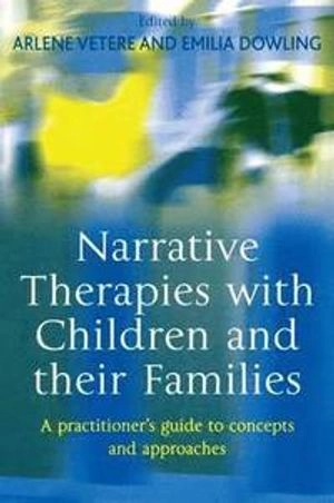 Narrative therapies with children and their families : a practitioners guide to concepts and approaches; Arlene Vetere, Emilia Dowling; 2005