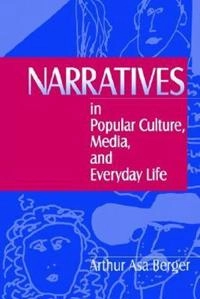 Narratives in popular culture, media, and everyday life; Arthur Asa Berger; 1996