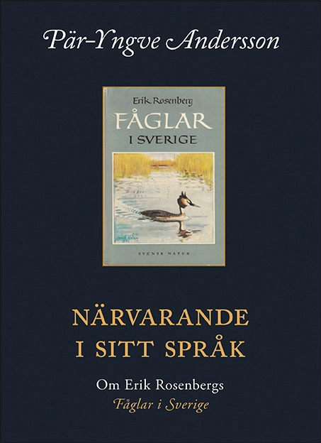 Närvarande i sitt språk : om Erik Rosenbergs fåglar i Sverige; Pär-Yngve Andersson; 2017
