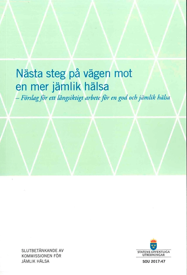 Nästa steg steg mot en mer jämlik hälsa. SOU 2017:47. Förslag för ett långs; Sverige. Kommissionen för jämlik hälsa; 2017