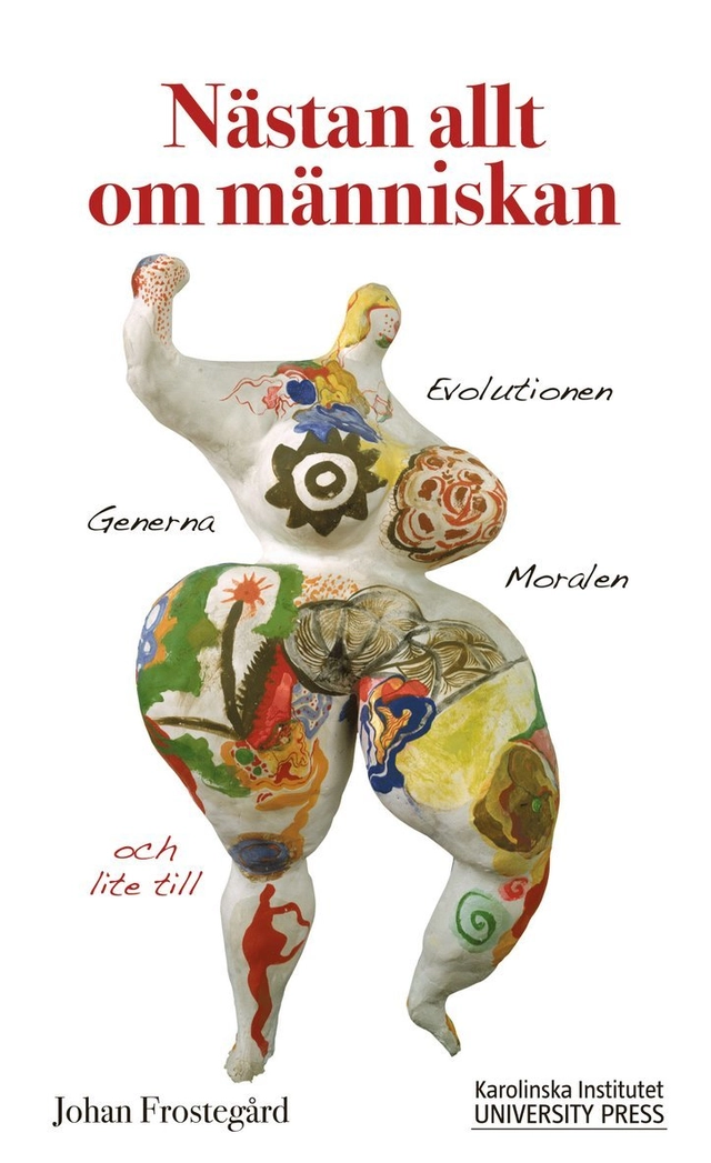 Nästan allt om människan : Evolutionen, generna, moralen och lite till; Johan Frostegård; 2011