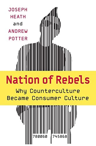 Nation of rebels : why counterculture became consumer culture; Joseph Heath; 2004