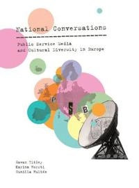 National conversations : public service media and cultural diversity in Europe; Karina Horsti, Gunilla Hultén, Gavan Titley; 2014