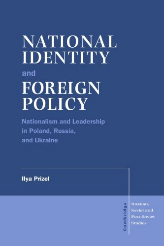 National identity and foreign policy : nationalism and leadership in Poland, Russia and Ukraine; Ilya Prizel; 1998