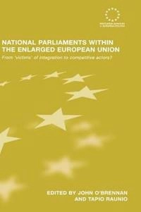 National parliaments and the European Union : from victims of integration to competitive actors?; John O'Brennan, Tapio Raunio; 2006