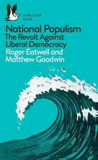 National populism : the revolt against liberal democracy; Roger. Eatwell; 2018