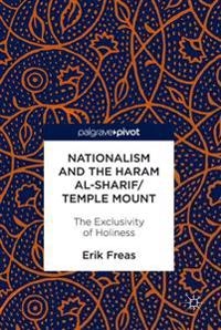 Nationalism and the Haram al-Sharif; Erik Freas; 2017