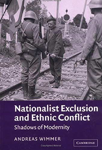 Nationalist exclusion and ethnic conflict : shadows of modernity; Andreas Wimmer; 2002