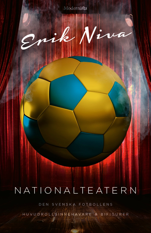 Nationalteatern : den svenska fotbollens huvudrollsinnehavare och bifigurer; Erik Niva; 2020