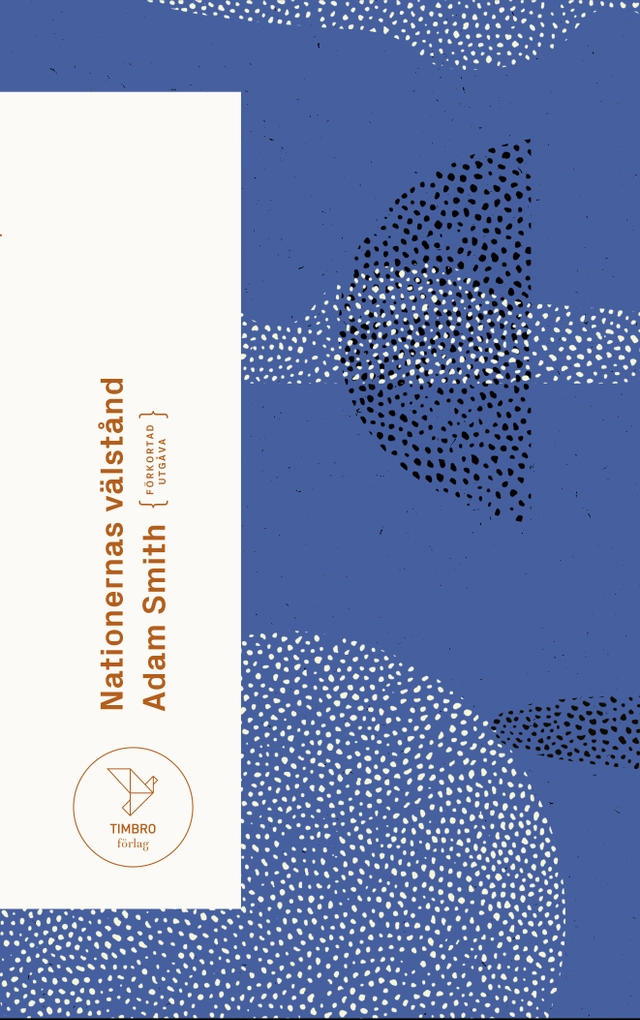 Nationernas välstånd : en undersökning av dess natur och orsaker (förkortad utgåva); Adam Smith; 2020