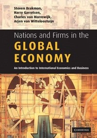 Nations and firms in the global economy : an introduction to international economics and business; Brakman Steven, Garretsen Harry, Charles Van Marrewijk, Arjen Van Witteloostuijn; 2006