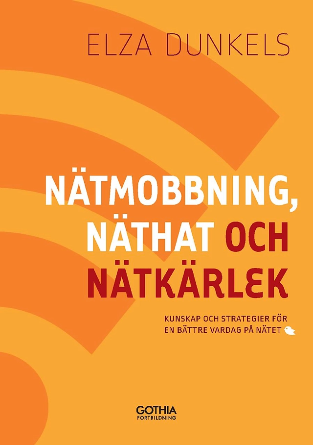 Nätmobbning, näthat och nätkärlek : kunskap och strategier för en bättre vardag på nätet; Elza Dunkels; 2015