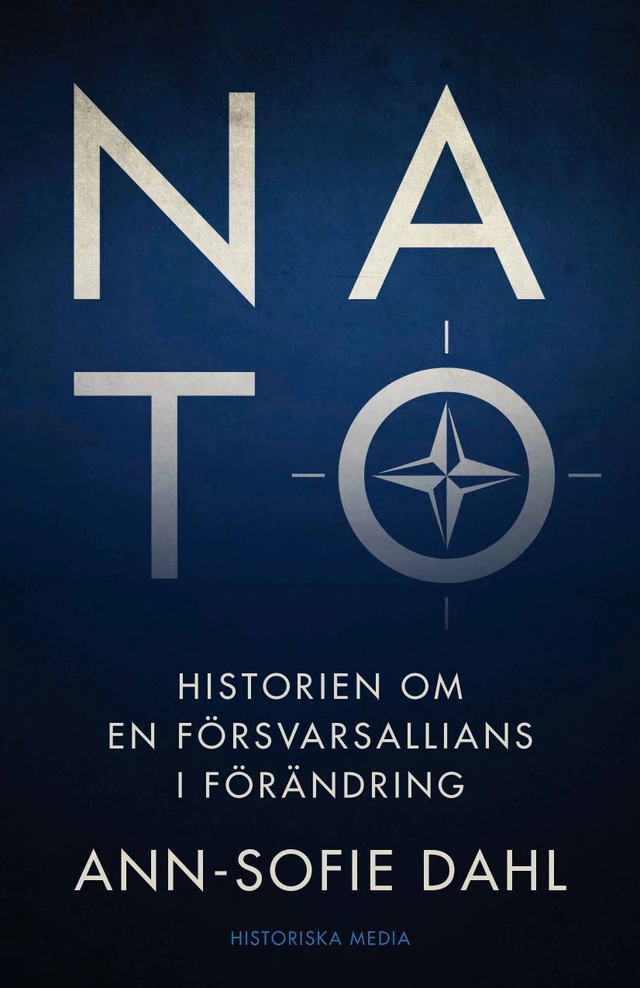 NATO : historien om en försvarsallians i förändring; Ann-Sofie Dahl; 2022