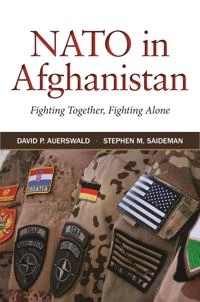 NATO  in Afghanistan : fighting together, fighting alone; David P. Auerswald; 2014