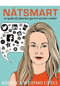 Nätsmart : en guide till påverkan genom sociala medier; Rebecca Weidmo Uvell; 2017