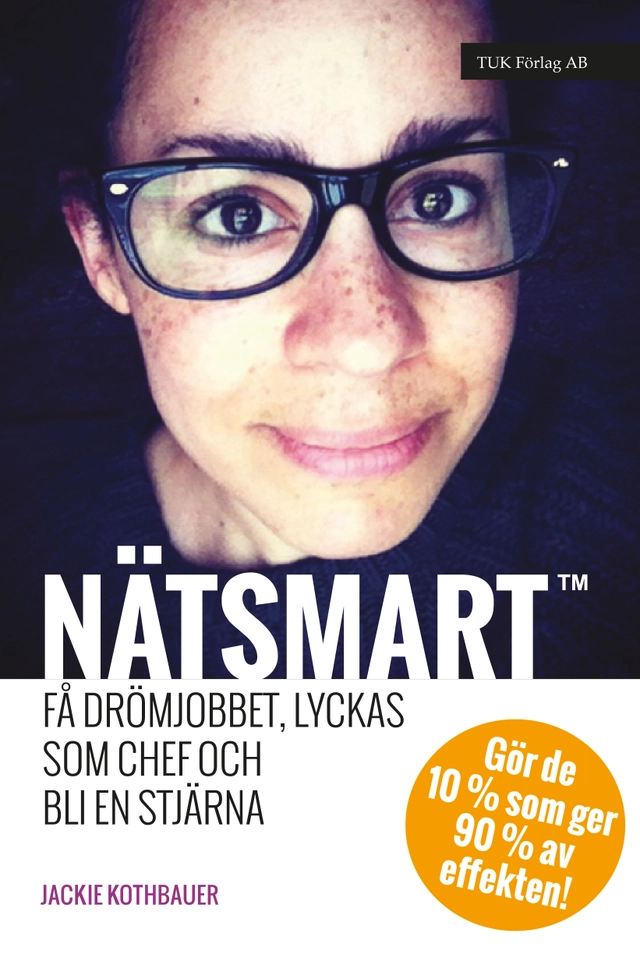 Nätsmart : få drömjobbet, lyckas som chef och bli en stjärna : gör de 10% som ger 90% av effekten; Jackie Kothbauer; 2013