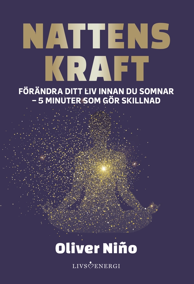Nattens kraft : förändra ditt liv före du somnar - 5 minuter som gör skillnad; Oliver Nino; 2025