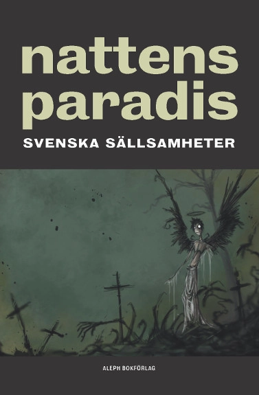 Nattens paradis : svenska sällsamheter; Frank Heller, Viktor Rydberg, Zacharias Topelius, Runar Schildt, Anders Celsius, Emanuel Swedenborg, Gabriel Israel Hartman, Per Gustaf Berg, Henning Berger, Falstaff Fakir, Axel Wallengren, Hugo Öberg; 2017