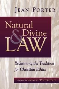 Natural and divine law : reclaiming the tradition for Christian ethics; Jean Porter; 1999