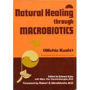 Natural Healing Through Macrobiotics; Kushi Michio; 1979