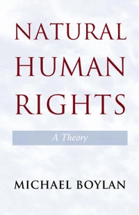 Natural human rights : a theory; Michael Boylan; 2014