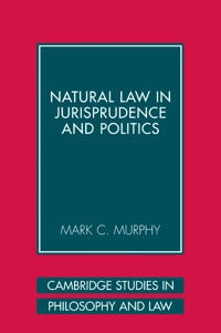 Natural law in jurisprudence and politics; Mark C. Murphy; 2006