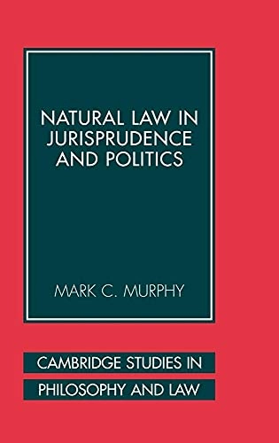 Natural law in jurisprudence and politics; Mark C. Murphy; 2006