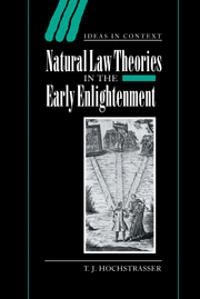 Natural law theories in the early Enlightenment; T. J. Hochstrasser; 2006