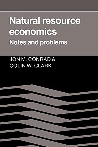 Natural resource economics : notes and problems; Jon M. Conrad; 1987