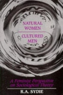 Natural women, cultured men : a feminist perspective on sociological theory; Rosalind Sydie; 1987