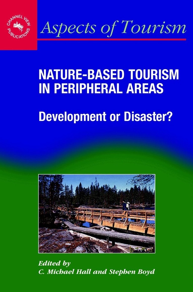 Nature-based tourism in peripheral areas : development or disaster?; Colin Michael Hall, Stephen W. Boyd; 2005