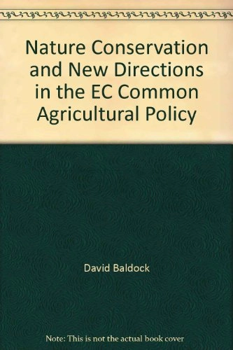 Nature conservation and new directions in the EC common agricultural policy : the potential role of EC policies in maintaining farming and management systems of high nature value in the Community : report; David Baldock, Institute for European Environmental Policy, Nature Management and Fisheries Netherlands. Ministry of Agriculture; 1993
