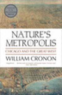 Nature's metropolis : Chicago and the Great West; William Cronon; 1991