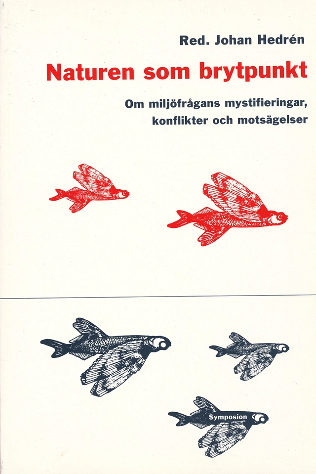 Naturen som brytpunkt : om miljöfrågans mystifieringar, konflikter och mots; Johan Hedrén; 2002