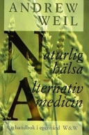 Naturlig hälsa, alternativ medicin : en handbok i egenvård; Andrew Weil; 1999