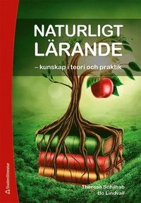 Naturligt lärande - - kunskap i teori och praktik; Theresa Schilab, Bo Lindvall; 2019