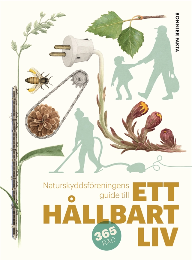 Naturskyddsföreningens guide till ett hållbart liv; Naturskyddsföreningen, Johanna Stål, Eva-Lena Neiman; 2020