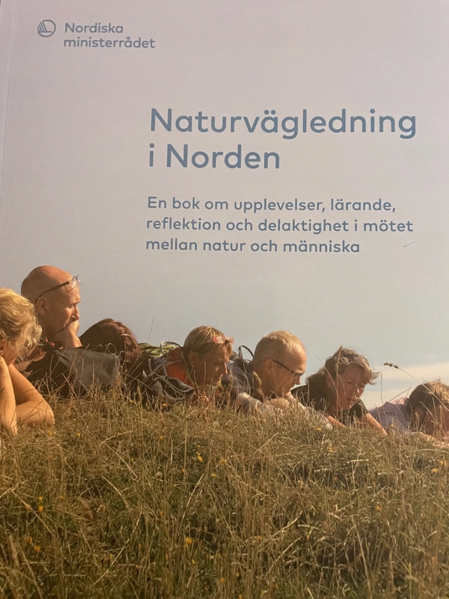 Naturvägledning i Norden : en bok om upplevelser, lärande, rekflektion och delaktighet i mötet mellan natur och människa; Eva Sandberg, Nordiska Ministerrådet; 2019
