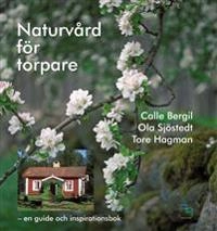 Naturvård för torpare : en guide och inspirationsbok; Calle Bergil, Ola Sjöstedt; 2017