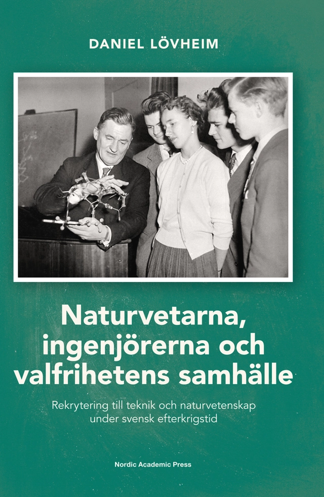 Naturvetarna, ingenjörerna och valfrihetens samhälle : rekrytering till teknik och naturvetenskap under svensk efterkrigstid; Daniel Lövheim; 2016