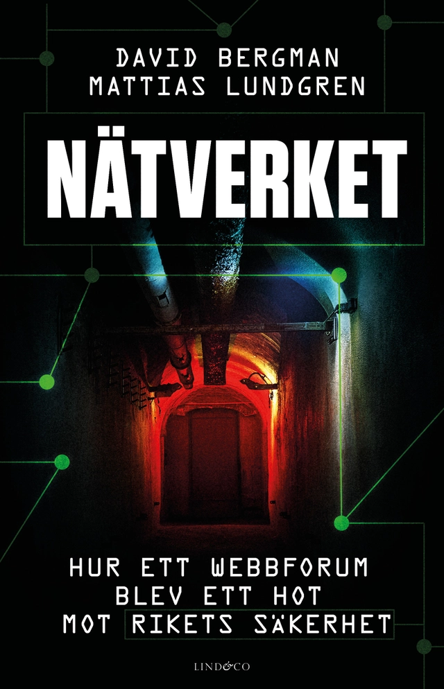 Nätverket : hur ett webbforum blev ett hot mot rikets säkerhet; David Bergman, Mattias Lundgren; 2026