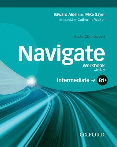 Navigate: B1+ Intermediate: Workbook with CD (with key); Mike Sayer, Edward Alden; 2015